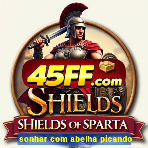 sonhar com abelha picando